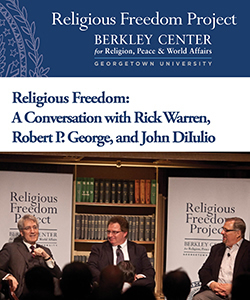 Religious Freedom: A Conversation with Rick Warren, Robert P. George, and John DiIulio