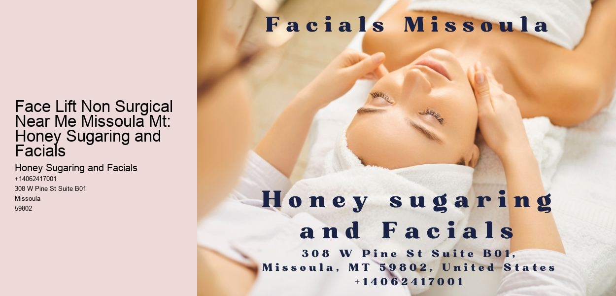 Face Lift Non Surgical Near Me Missoula Mt: Honey Sugaring and Facials