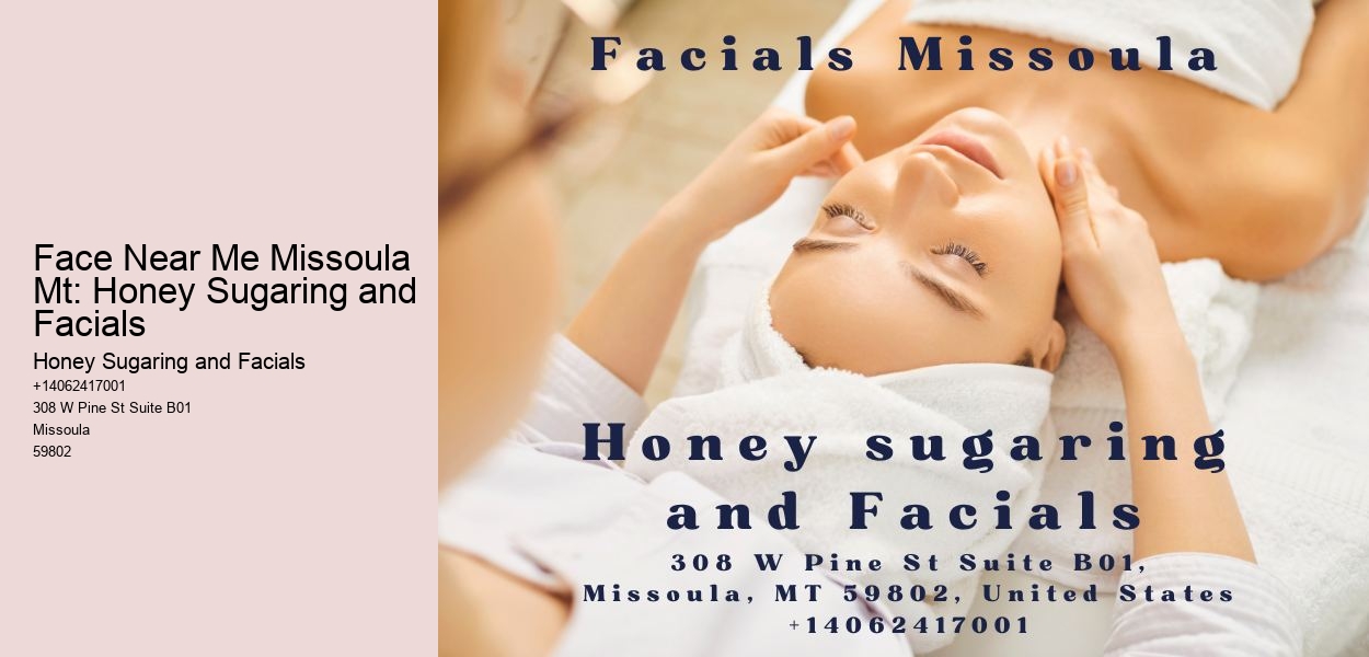 Face Near Me Missoula Mt: Honey Sugaring and Facials