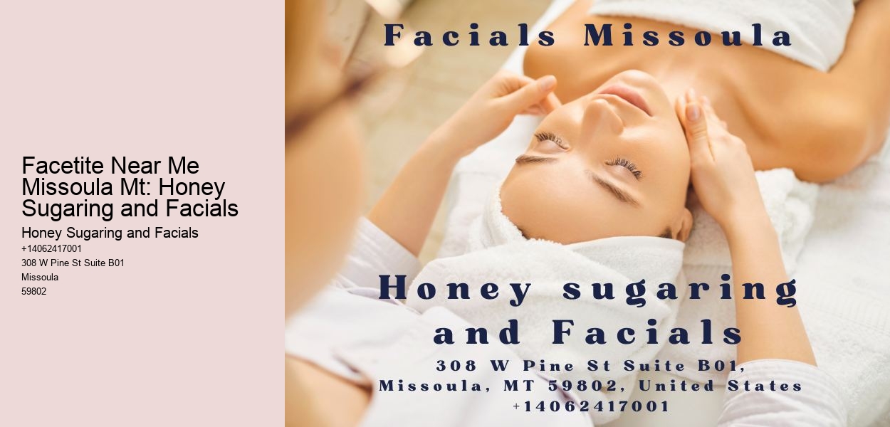 Facetite Near Me Missoula Mt: Honey Sugaring and Facials