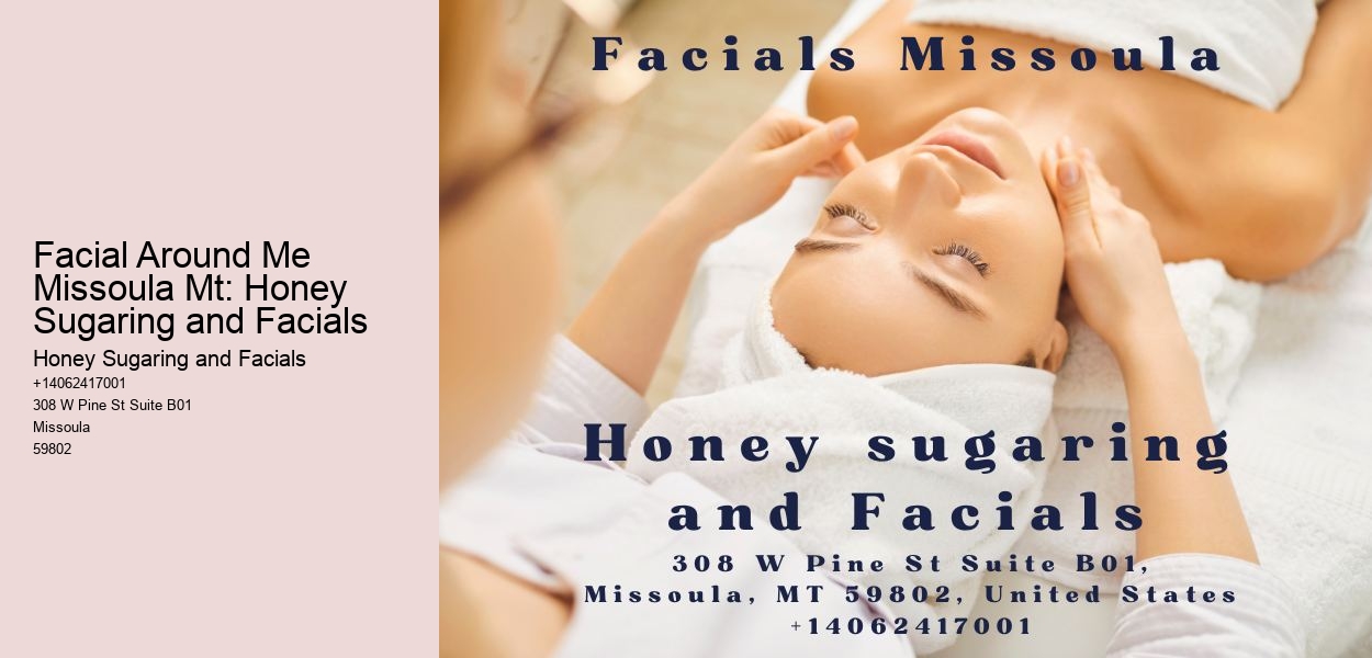 Facial Around Me Missoula Mt: Honey Sugaring and Facials