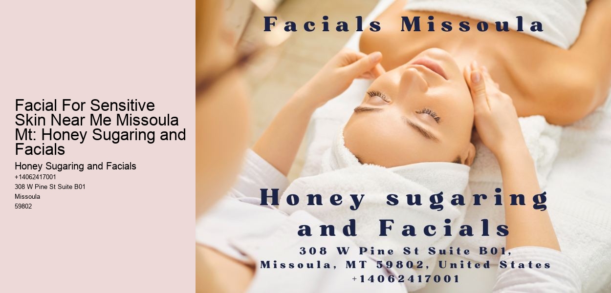 Facial For Sensitive Skin Near Me Missoula Mt: Honey Sugaring and Facials