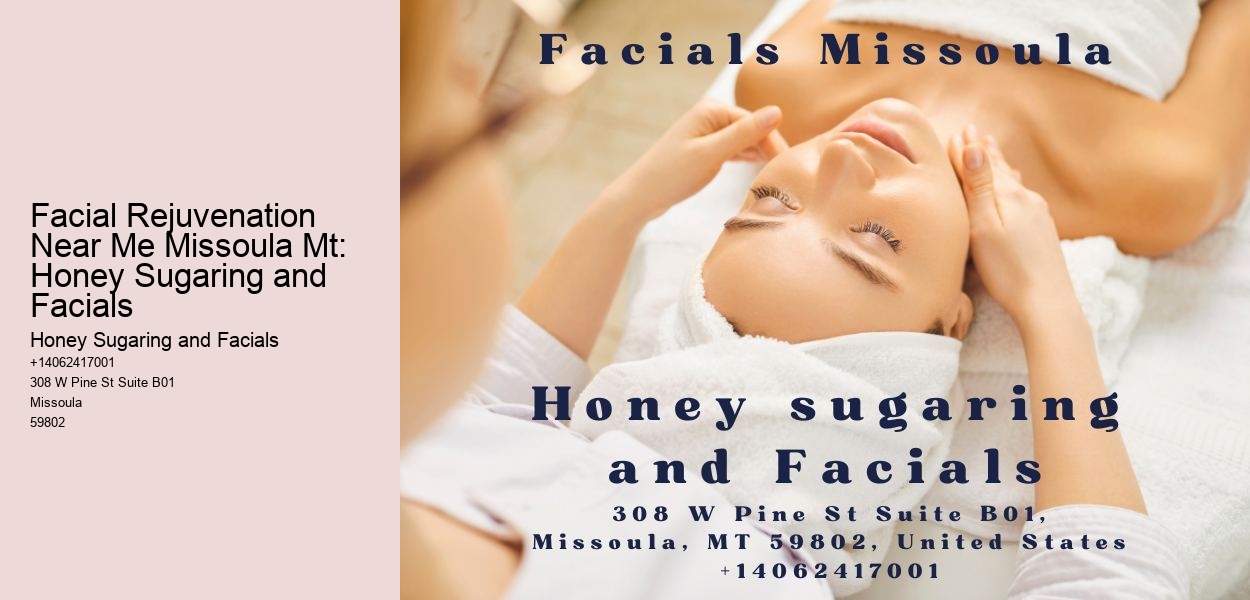 Facial Rejuvenation Near Me Missoula Mt: Honey Sugaring and Facials