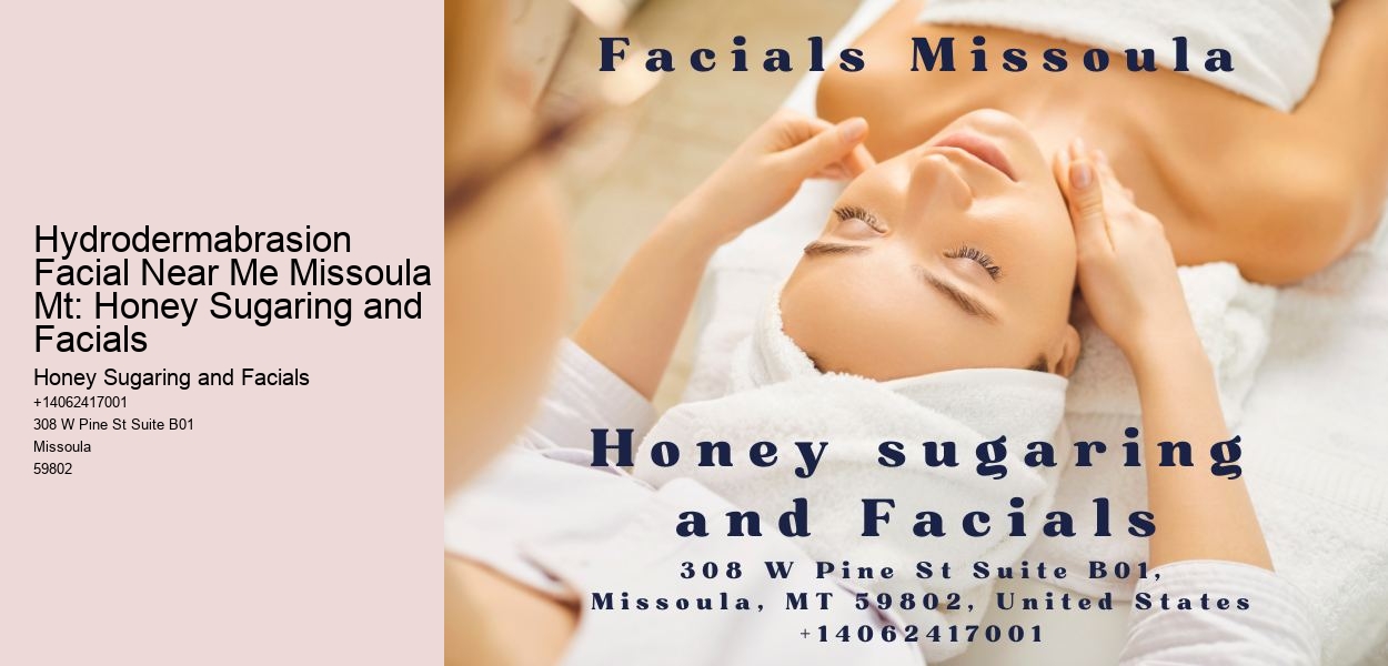 Hydrodermabrasion Facial Near Me Missoula Mt: Honey Sugaring and Facials