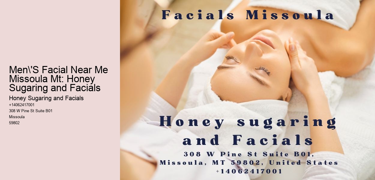 Men'S Facial Near Me Missoula Mt: Honey Sugaring and Facials
