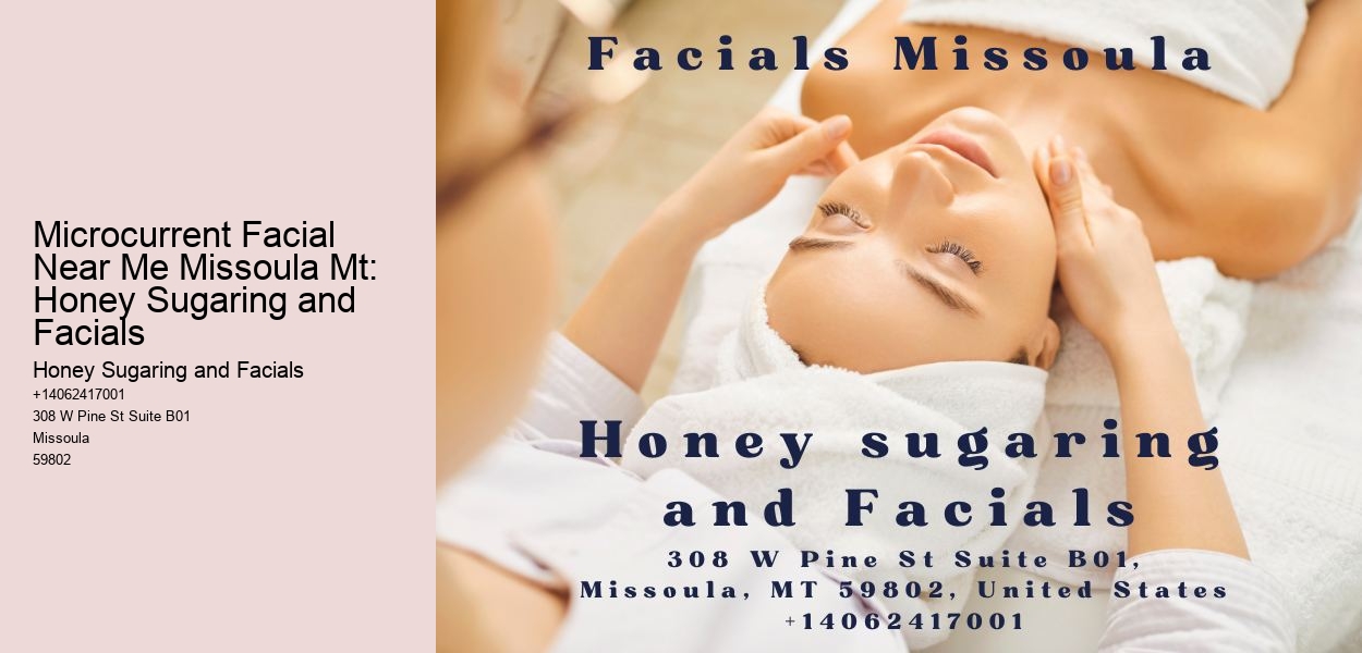 Microcurrent Facial Near Me Missoula Mt: Honey Sugaring and Facials