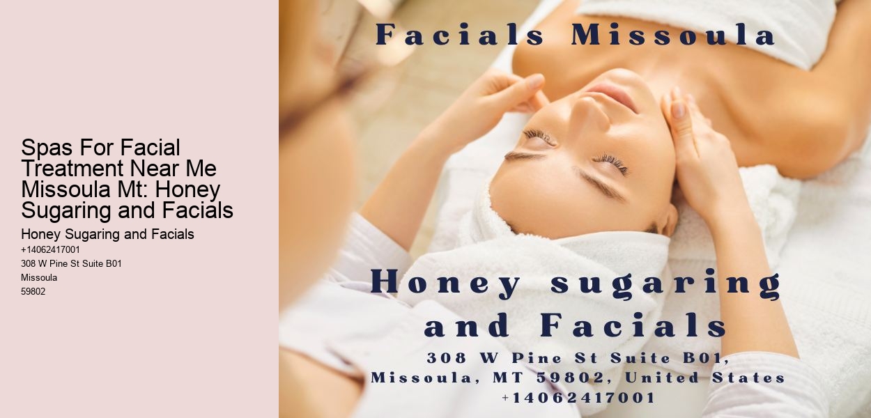 Spas For Facial Treatment Near Me Missoula Mt: Honey Sugaring and Facials