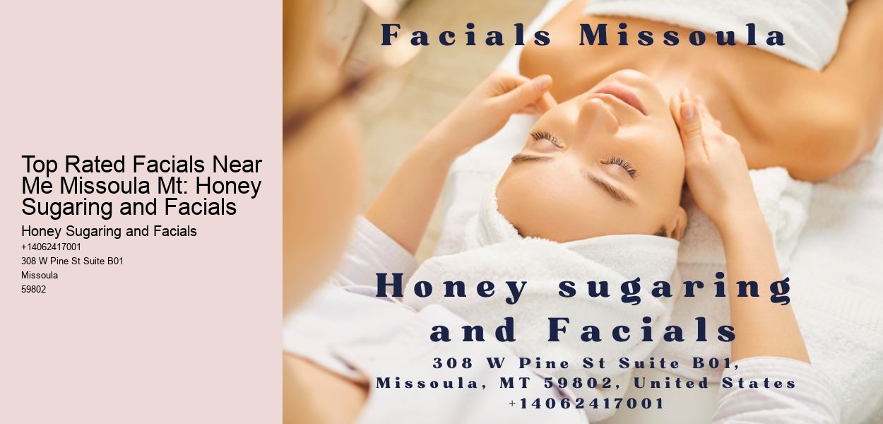 Top Rated Facials Near Me Missoula Mt: Honey Sugaring and Facials