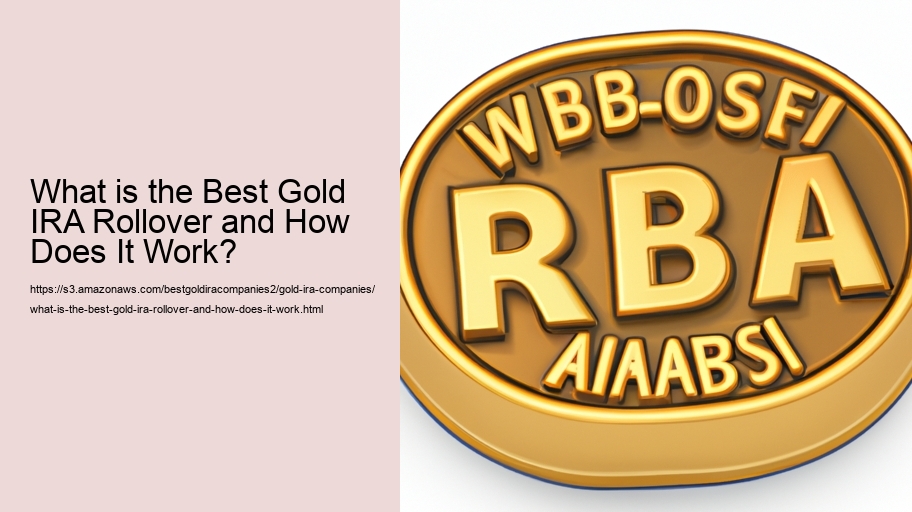 What is the Best Gold IRA Rollover and How Does It Work?  What is the Best Gold IRA Rollover and How Does It Work?