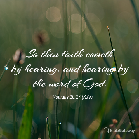 Romans 10:17 on Bible Gateway.