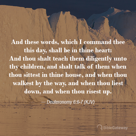 Deuteronomy 6:6-7 on Bible Gateway.