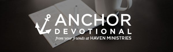 Sign up to receive Haven Today's free email Anchor Devotional