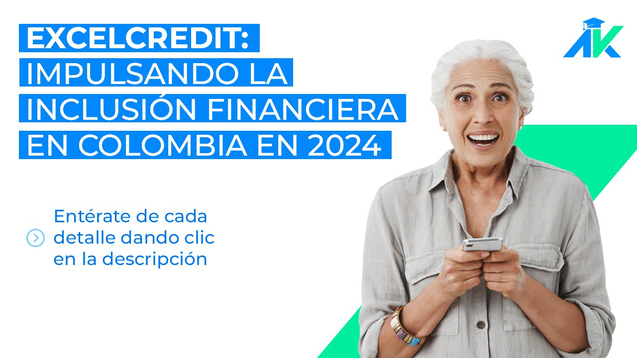 ExcelCredit: Impulsando la Inclusión Financiera en Colombia en 2024.