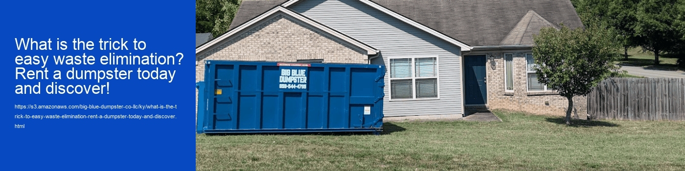 What is the trick to easy waste elimination? Rent a dumpster today and discover!  What is the trick to easy waste elimination? Rent a dumpster today and discover!