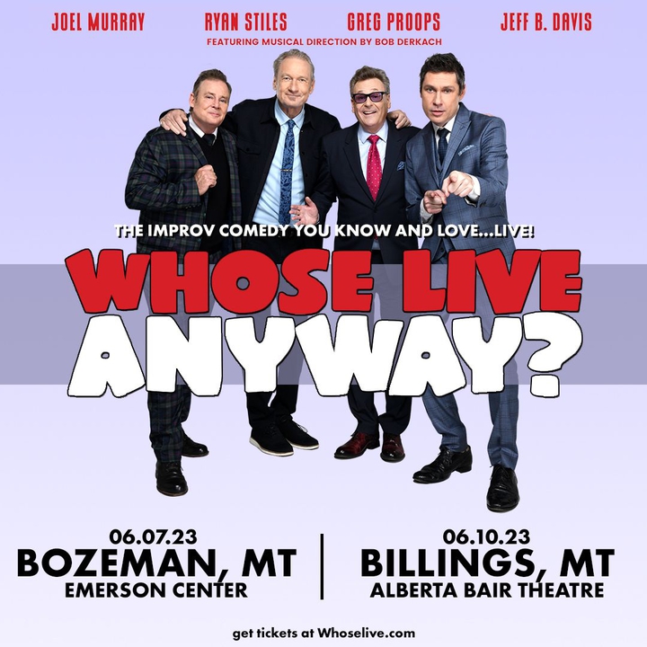 Whose Live Anyway? Billings Tickets, Alberta Bair Theater Jun 10, 2023
