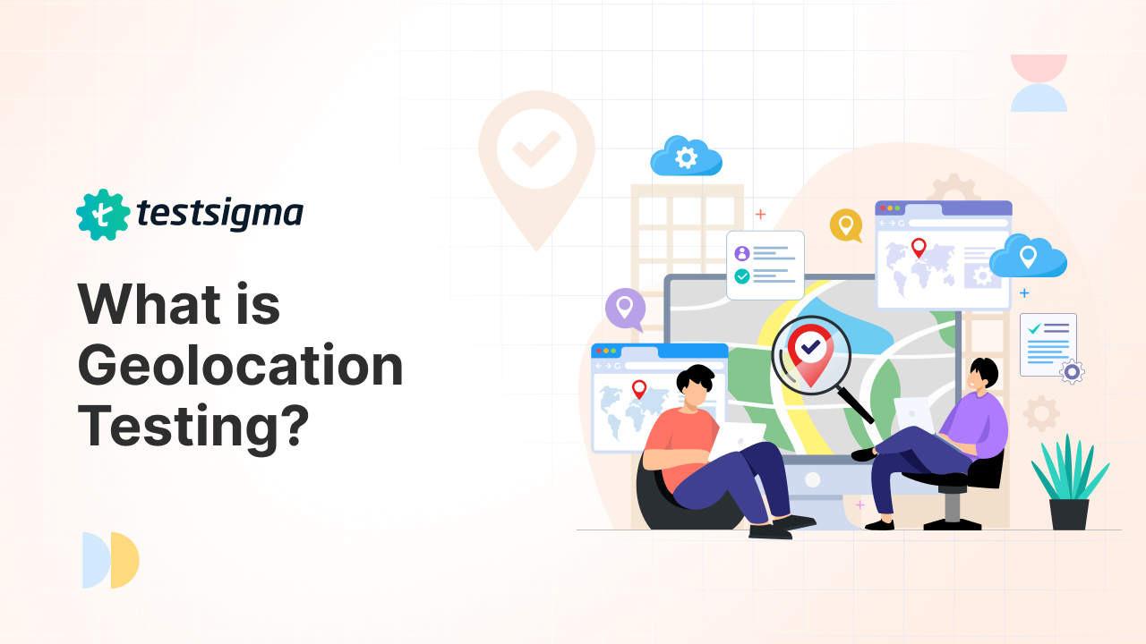 Geolocation Testing: What it is & How to Perform?