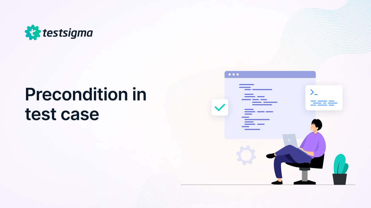 Precondition in a Test Case | What is it & How do you use it?