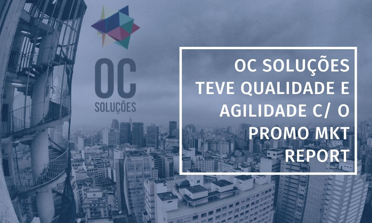 OC Soluções teve qualidade e agilidade c/ o Promo MKT Report