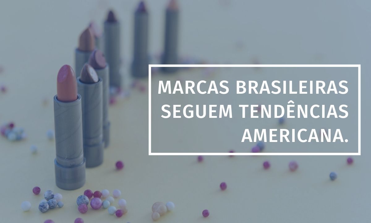 Marcas Brasileiras seguem tendências Americana.