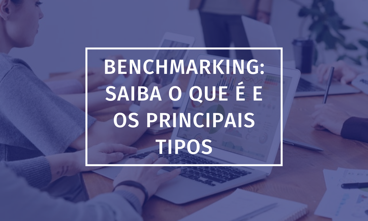 Benchmarking: saiba o que é e os principais tipos