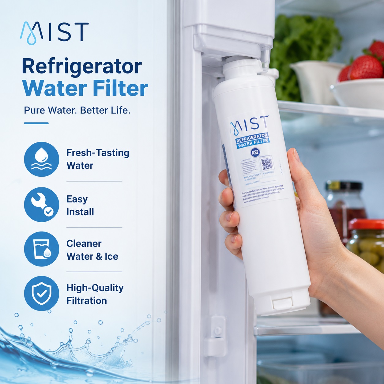 Advertising graphic for the Mist Refrigerator Water Filter with a hand-holding close-up against a blurred kitchen background with an open fridge. Prominent text on the left reads "Mist Refrigerator Water Filter. Pure Water. Better Life." Four icons below highlight key benefits: "Fresh-Tasting Water," "Easy Install," "Cleaner Water & Ice," and "High-Quality Filtration." Water droplet graphics are in the bottom corner.