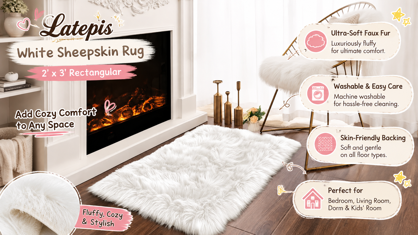 A promotional image of the Latepis 2' x 3' Rectangular White Sheepskin Rug. The scene is a cozy living room nook featuring a decorative fireplace with flames, gold candlesticks, and a vase of flowers. The white plush rug is on the wooden floor. A gold wire chair with a fluffy white throw is in the background. Pink thought bubble graphics overlay the image, listing product benefits with icons: "Ultra-Soft Faux Fur", "Washable & Easy Care", "Skin-Friendly Backing", and "Perfect for Bedroom, Living Room, Dorm & Kids' Room". Text on the left says "White Sheepskin Rug, 2' x 3' Rectangular, Add Cozy Comfort to Any Space". A detail circle in the bottom-left shows the rug's texture, labelled "Fluffy, Cozy & Stylish". The overall theme is warm and elegant.