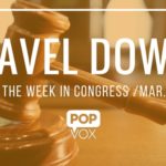 POPVOX Gavel Down_Closing Out the Week in Congress_Mar_14_18_2016