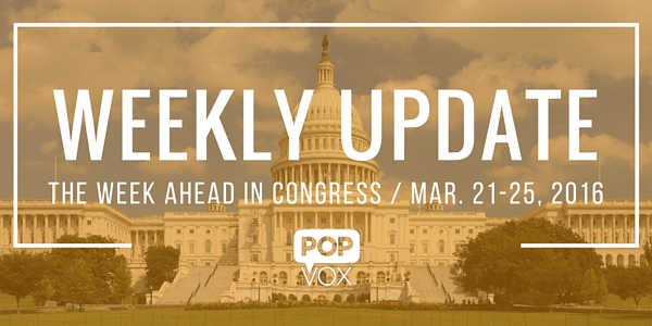 POPVOX Weekly Update_The Week Ahead in Congress_March_21_25_2016