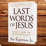 Stu Epperson presents: Last Words of Jesus