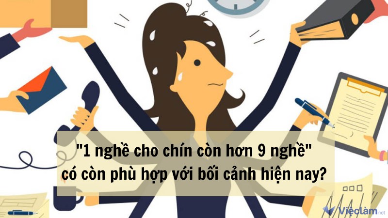 Quan điểm "1 nghề cho chín còn hơn 9 nghề" có còn phù hợp với bối cảnh hiện nay