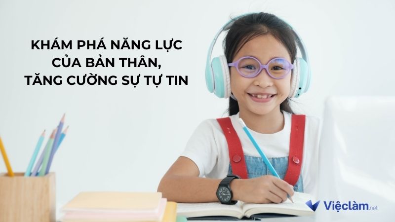 Khám phá được năng lực của bản thân, tăng cường sự tự tin