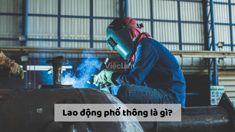 Lao động phổ thông là gì? Tìm việc làm ở đâu?