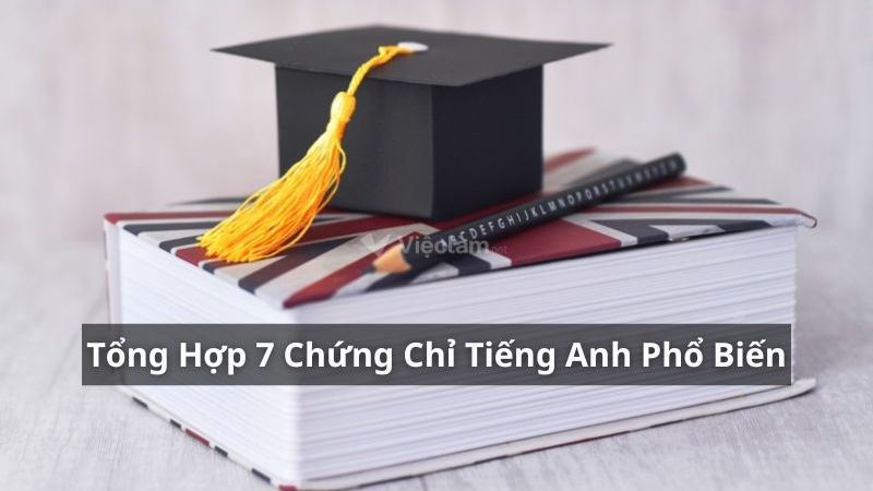 Các loại chứng chỉ tiếng Anh quốc tế phổ biến tại Việt nam