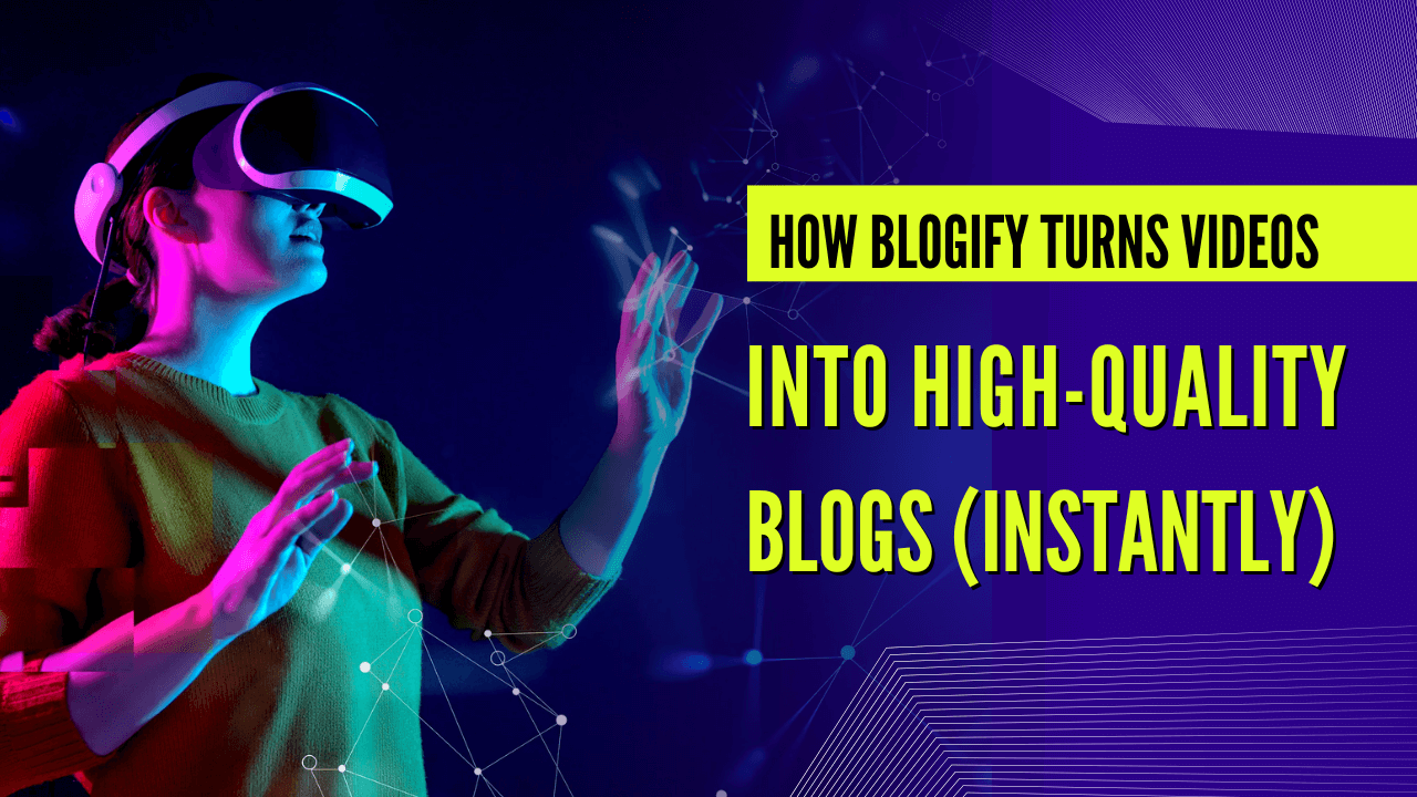 How Blogify Turns Videos into High-Quality Blogs (Instantly) Cover
