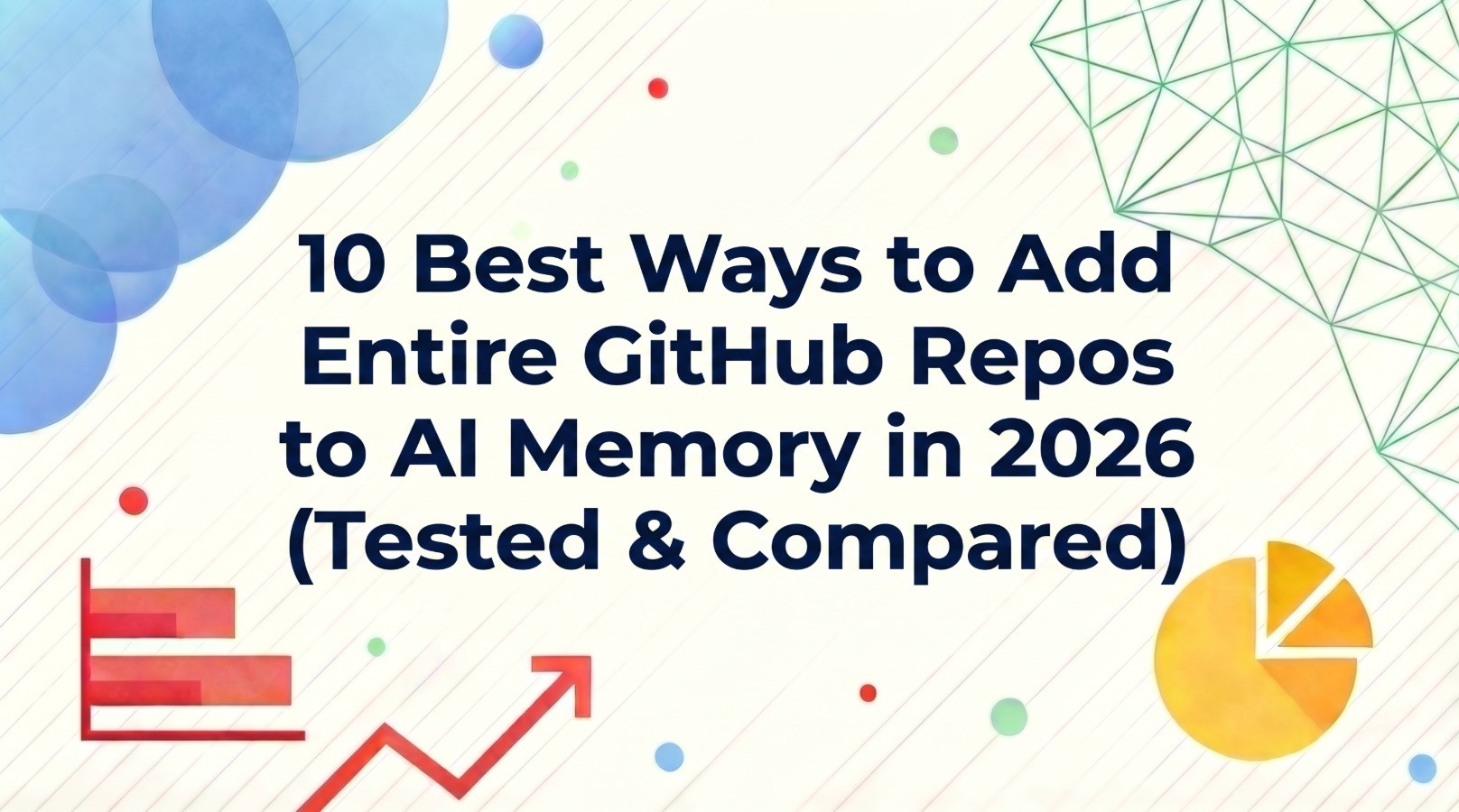 10 Best Ways to Add Entire GitHub Repos to AI Memory in 2026 (Tested & Compared)