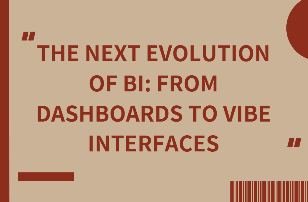 The Next Evolution of BI: From Dashboards to Vibe Interfaces