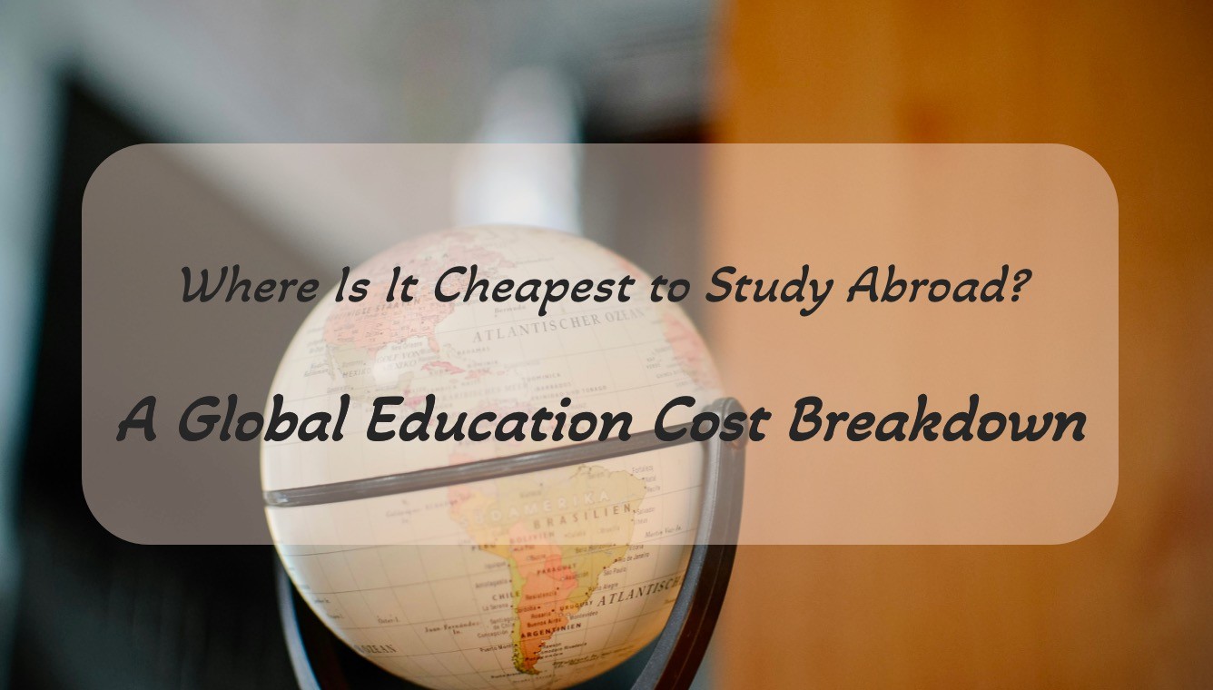 Where Is It Cheapest to Study Abroad? A Global Education Cost Breakdown