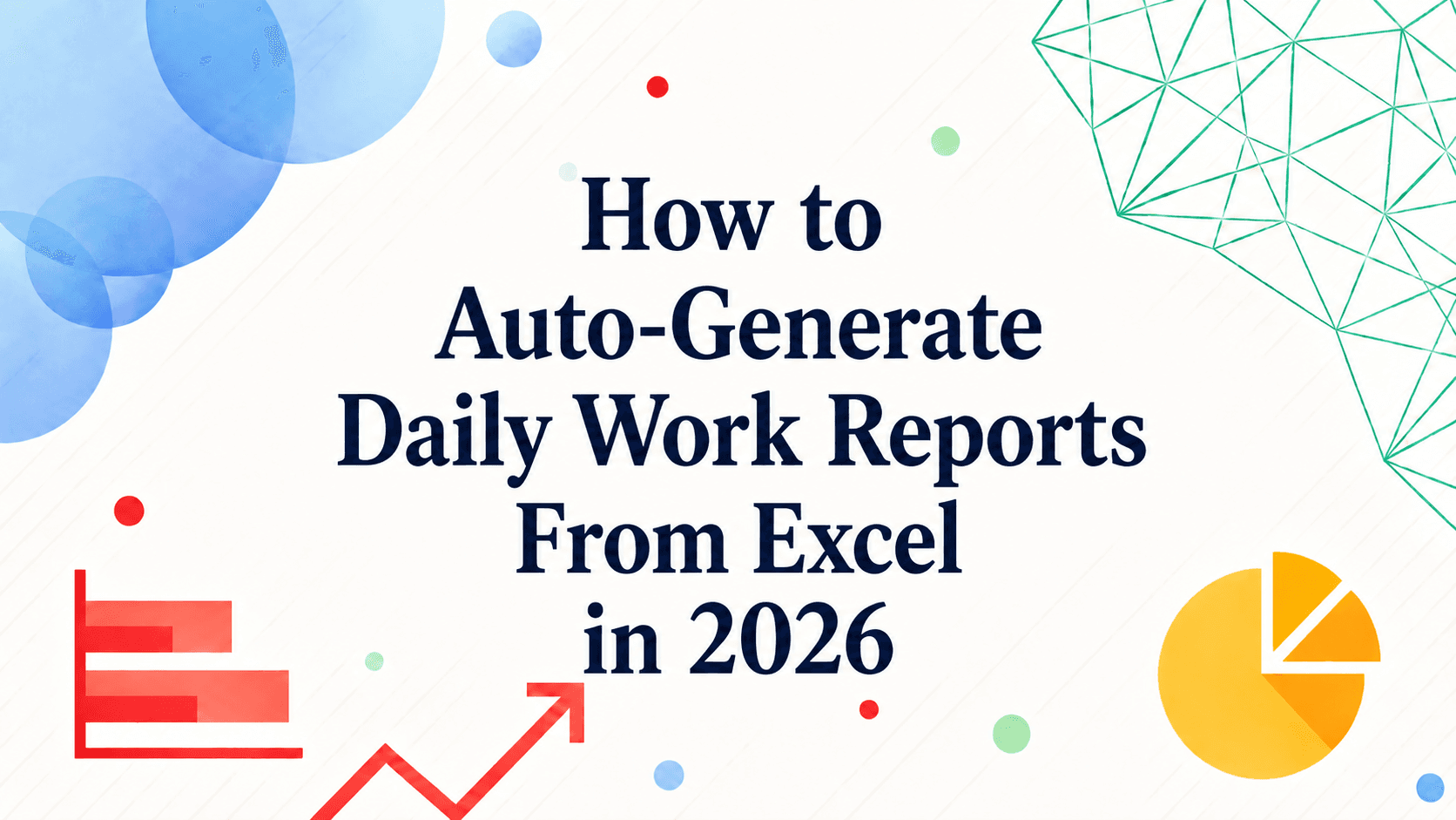 How to Auto-Generate Daily Work Reports From Excel in 2026