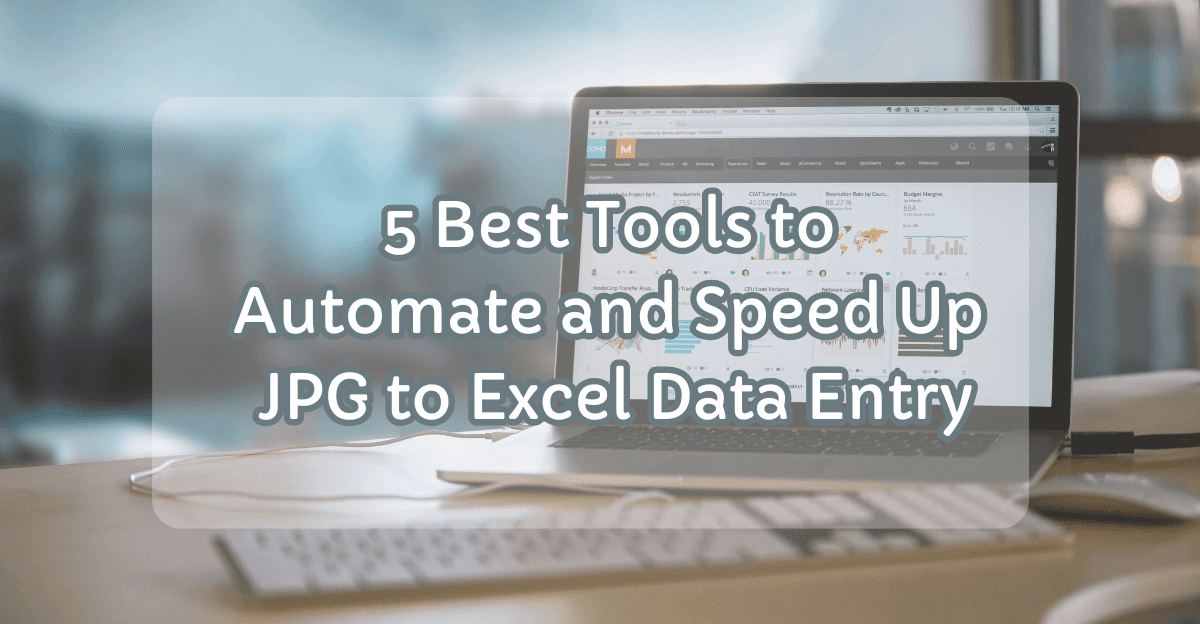 5 Best Tools to Automate and Speed Up JPG to Excel Data Entry