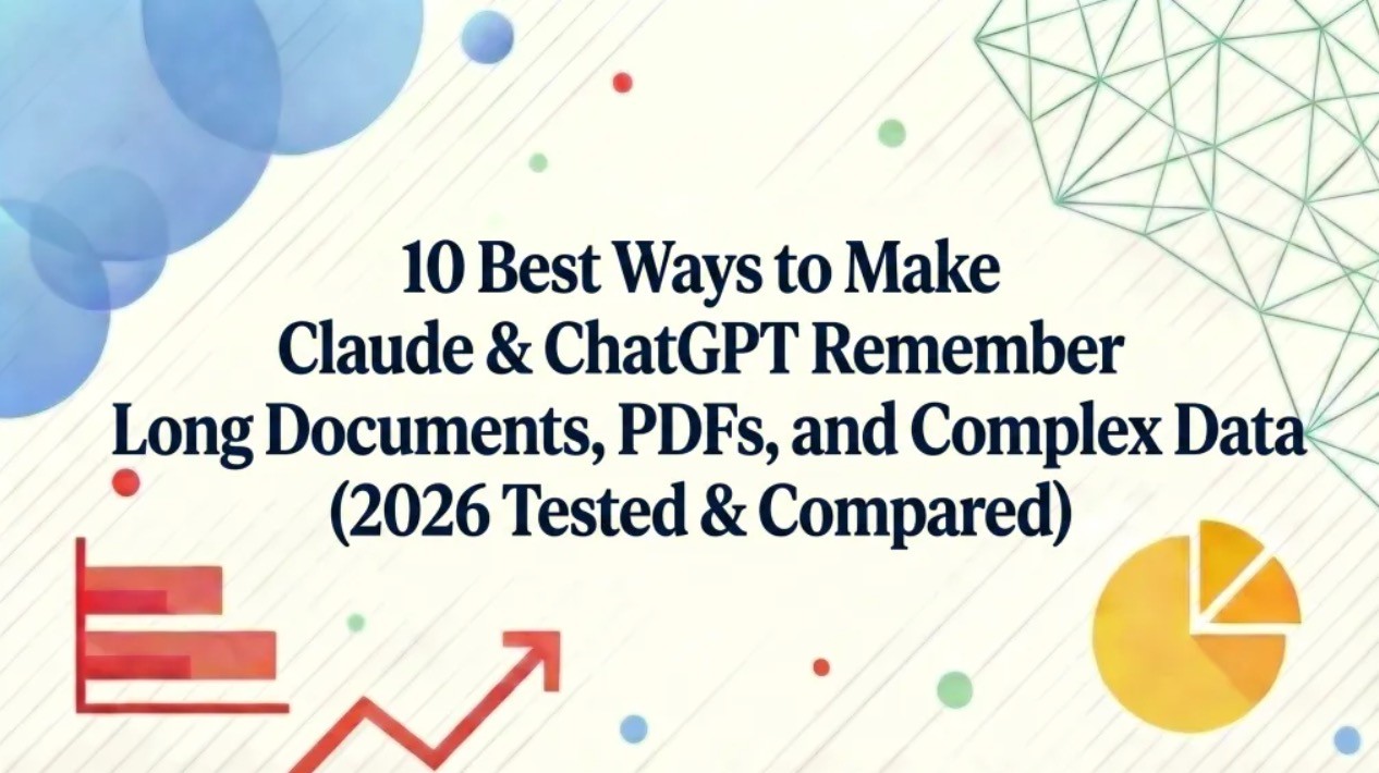 10 Best Ways to Make Claude & ChatGPT Remember Long Documents, PDFs, and Complex Data (2026 Tested & Compared)