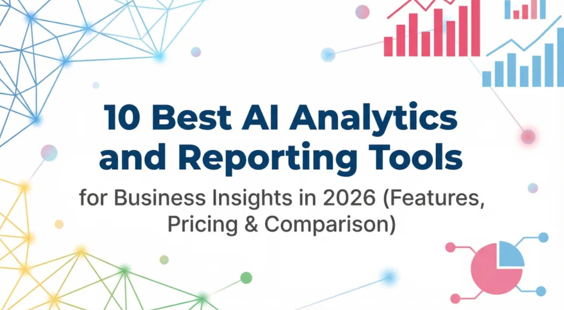 10 Best AI Analytics and Reporting Tools for Business Insights in 2026 (Features, Pricing & Comparison)