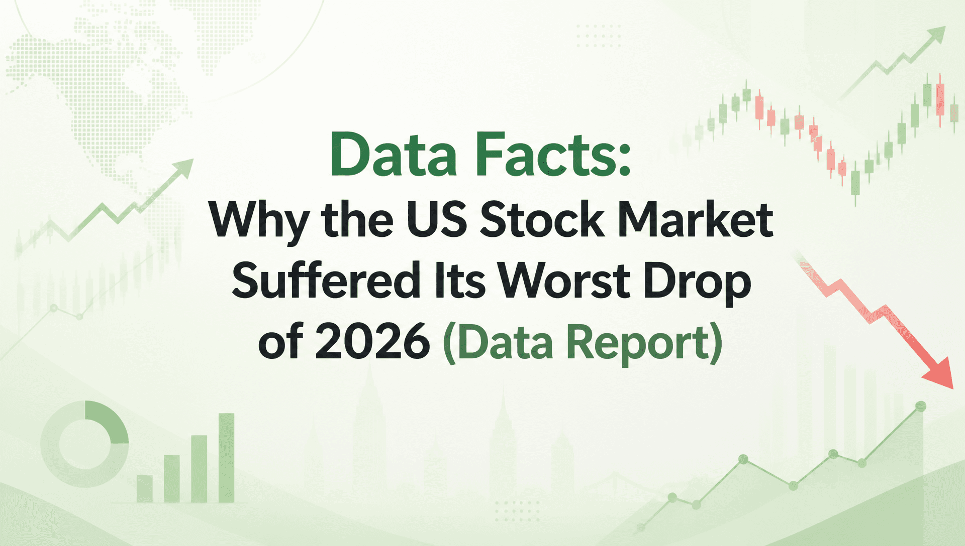 Data Facts: Why the US Stock Market Suffered Its Worst Drop of 2026 (Data Report)