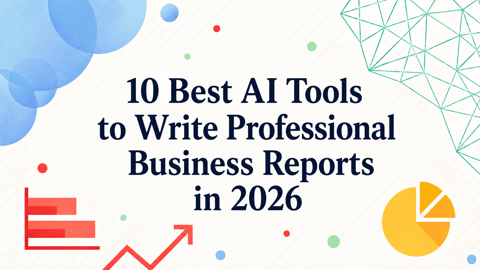 10 Best AI Tools to Write Professional Business Reports in 2026