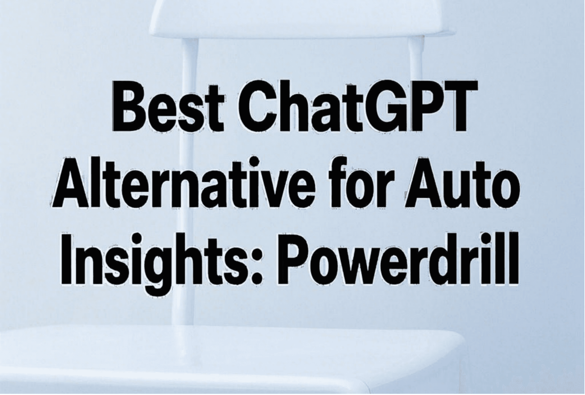 Best ChatGPT Alternative for Auto Data-Driven Insights: Powerdrill