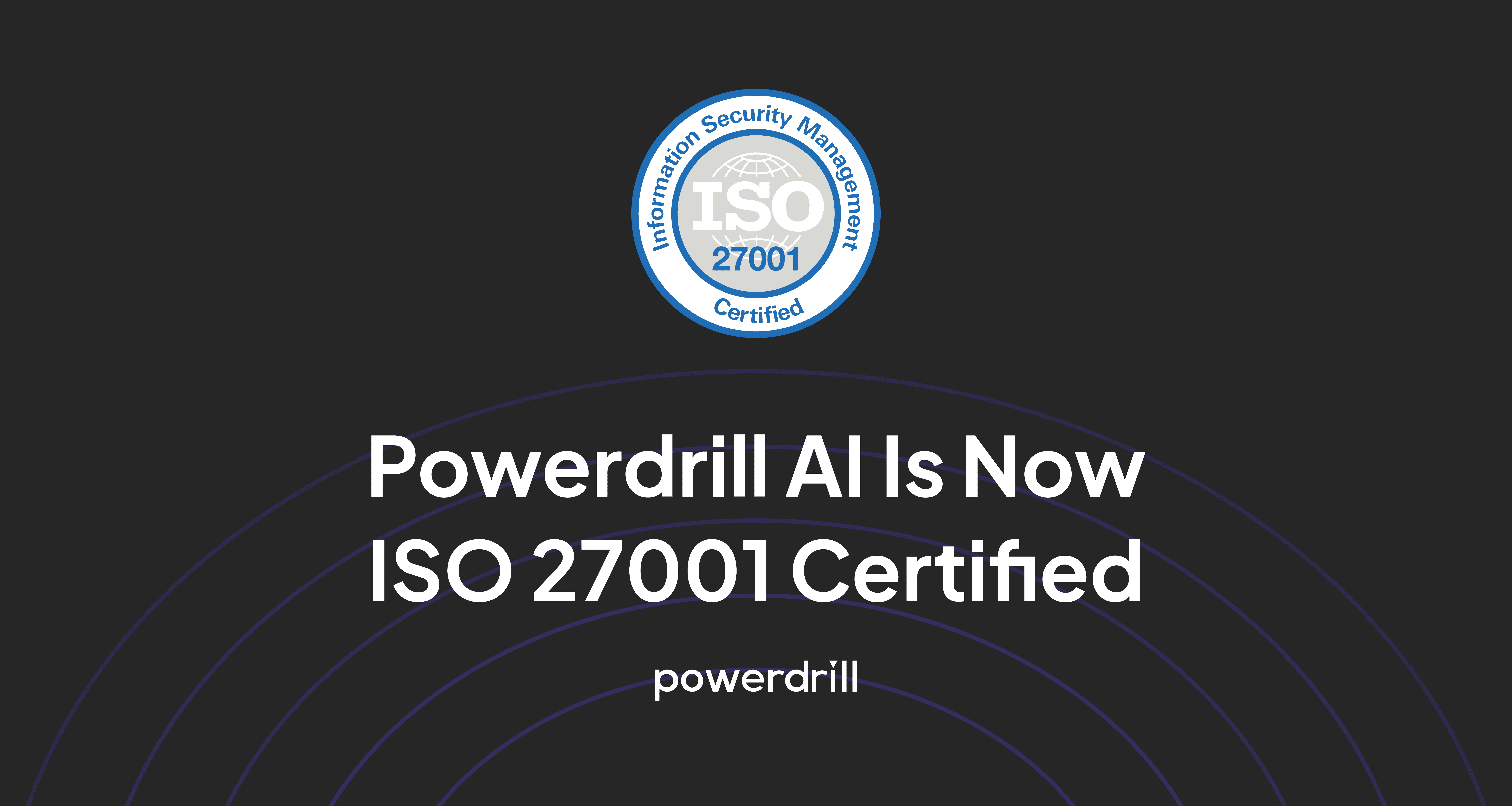 Powerdrill AI Is Now ISO 27001 Certified