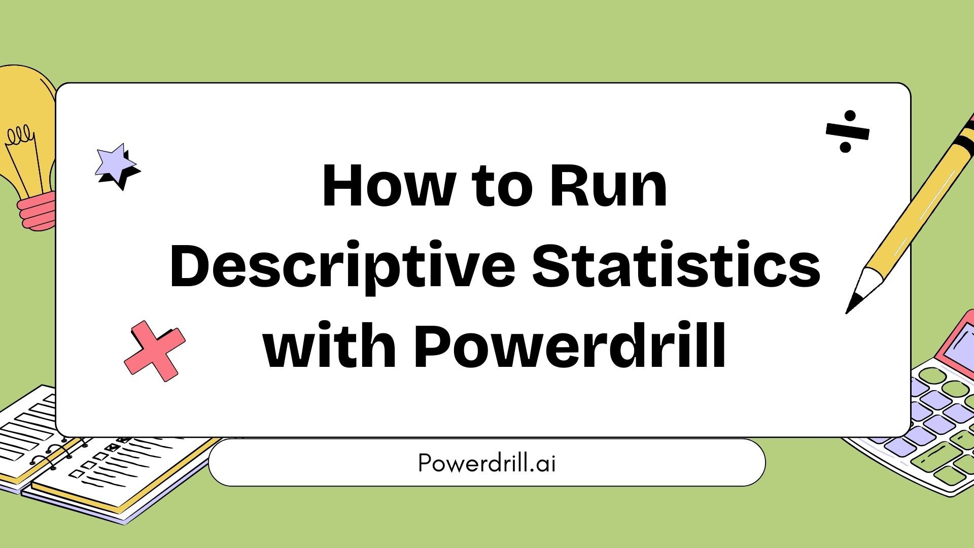How to Run Descriptive Statistics with Powerdrill