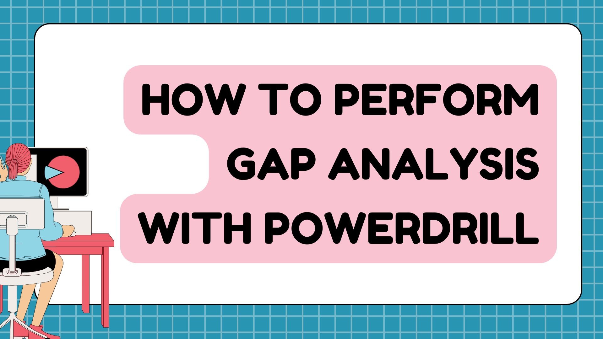 How to Perform Gap Analysis with Powerdrill