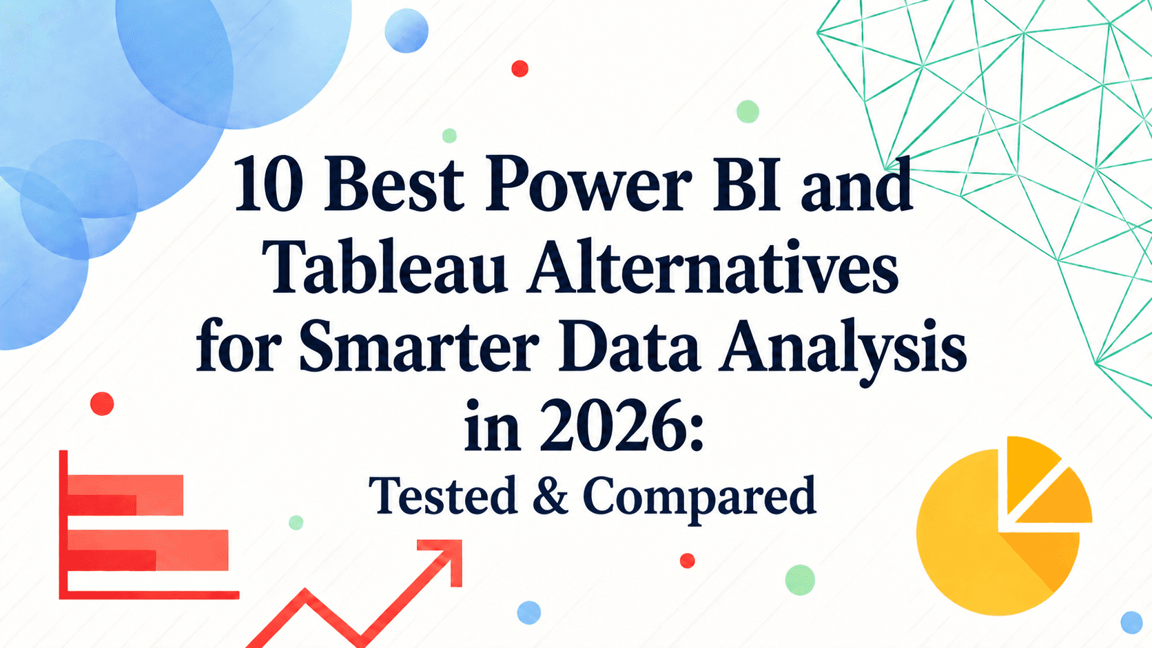 10 Best Power BI and Tableau Alternatives for Smarter Data Analysis in 2026: Tested & Compared