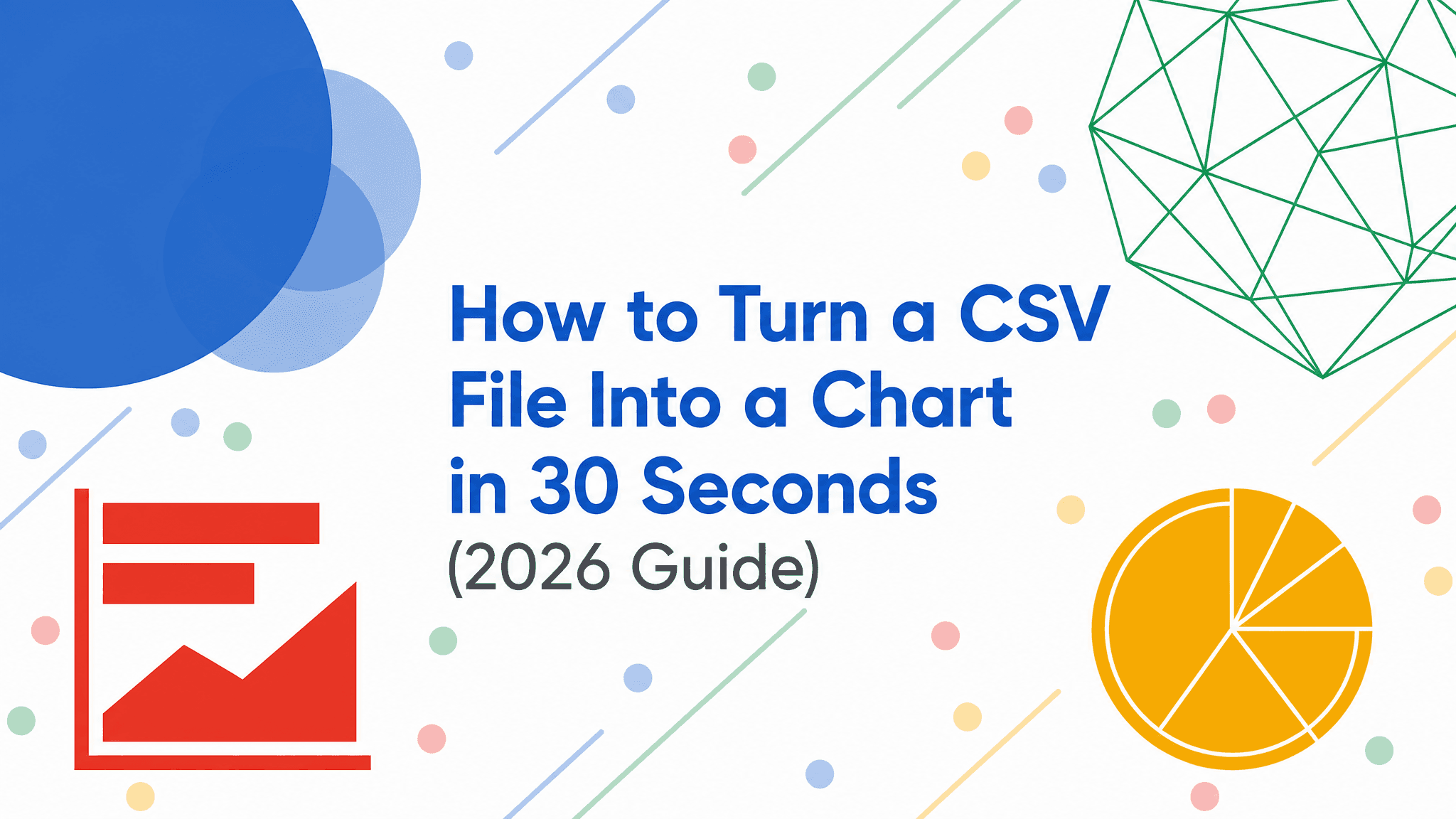 How to Turn a CSV File Into a Chart in 30 Seconds (2026 Guide)