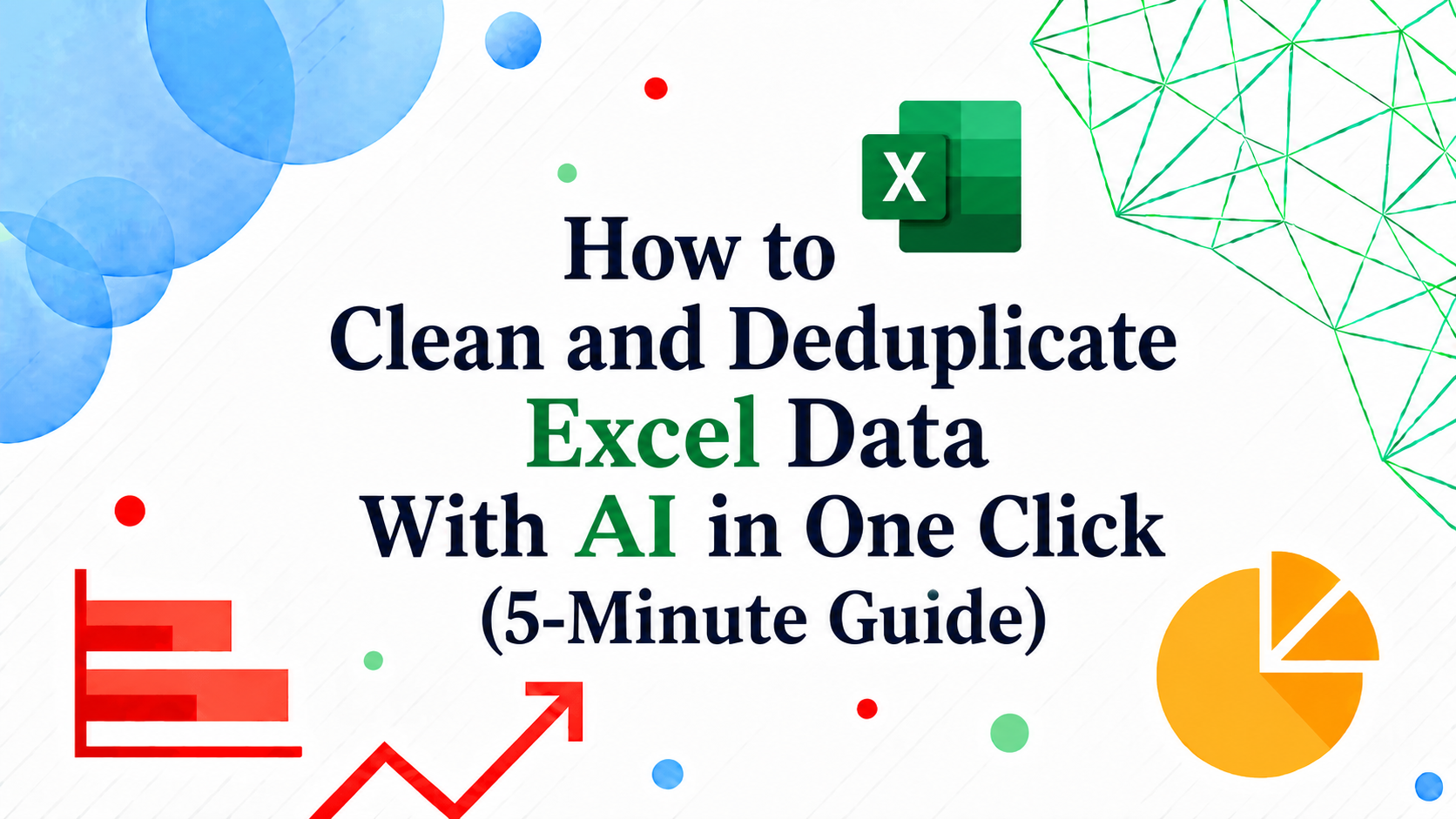 How to Clean and Deduplicate Excel Data With AI in One Click (5-Minute Guide)